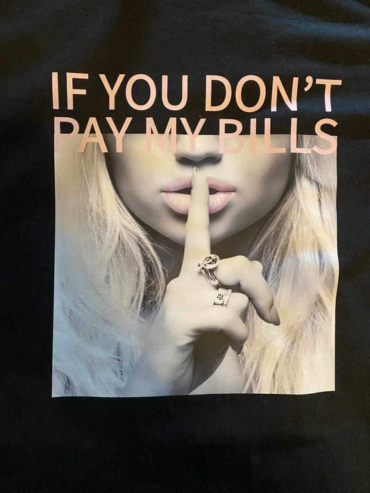 If you don’t pay my bills Shhh