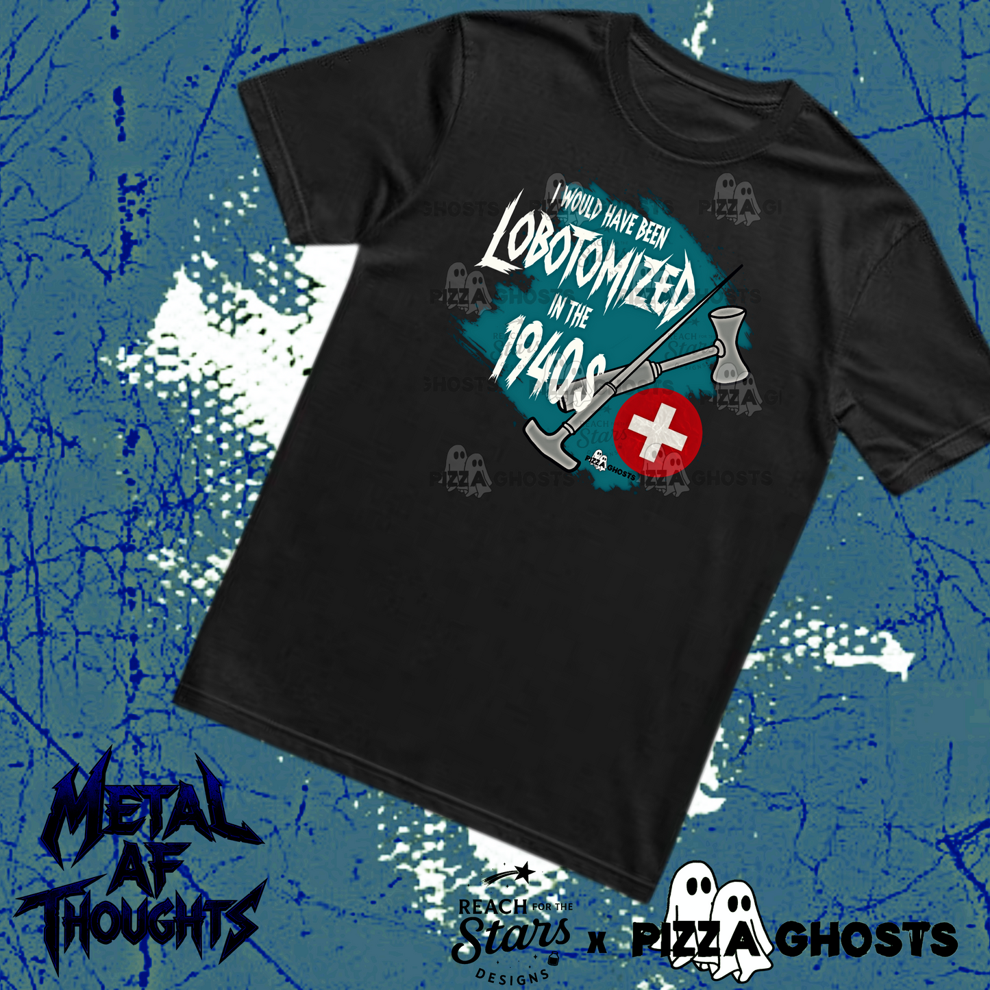 I Would Have Been Lobotomized in the 1940s Tee| PizzaGhosts x Reach For The Stars